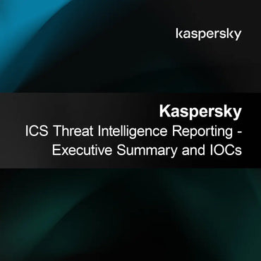 Kaspersky ICS Tehdit İstihbaratı Raporlama - Yönetici Özeti ve IOC'ler